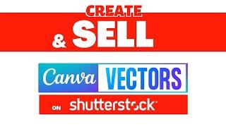 Create Vector Images With Canva and Sell Them on Shutterstock | A Step-by-Step Guide for Beginners