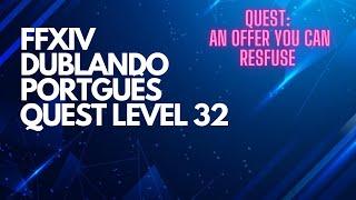 #8 FFXIV DUBLANDO [PT-BR] QUEST LEVEL 32 - AN OFFER YOU CAN RESFUSE (Traduzido Português)