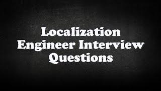 Localization Engineer Interview Questions