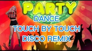 TOUCH BY TOUCH REMIX  DISCO PARTY