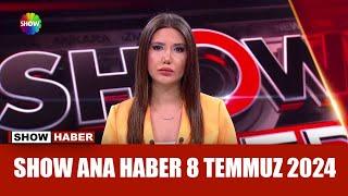 Show Ana Haber 8 Temmuz 2024