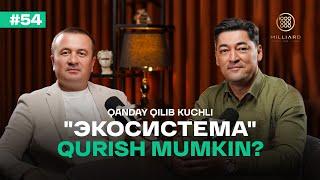 Milliard 54-soni | Qanday qilib kuchli "Экосистема" qurish mumkin? | Oybek Halimov