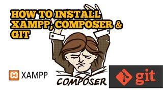 HOW TO INSTALL XAMPP, COMPOSER & GIT