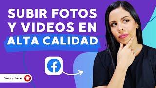 Cómo subir FOTOS y VIDEOS sin PERDER la CALIDAD a Facebook - No pierdas calidad