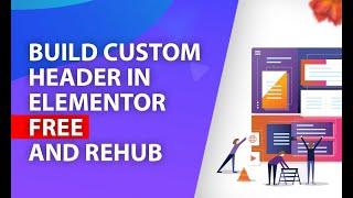 How to build custom Header in Elementor FREE and Rehub