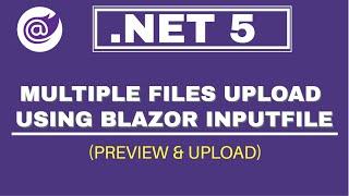 Multiple Files Preview & Upload Using InputFile Component In Blazor | .NET 5