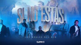 Si No Estás - Los Reales Del Rio (Video Oficial)