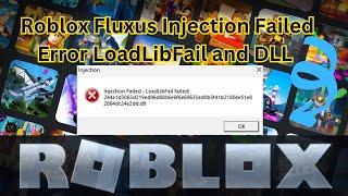 Roblox Fluxus Injection Failed Error LoadLibFail and DLL Fixes