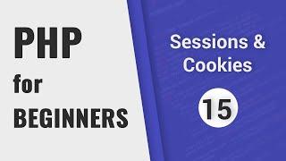 Sessions & Cookies tutorial | PHP for Beginners - Part 15