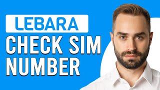 How To Check Lebara Sim Number (How To See Your Lebara Mobile Number)