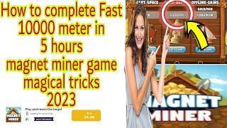 How to complete Fast 10000 meter magnet miner game | magnet miner unlimited money coins earn | 2024