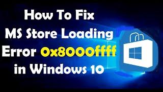 How To Fix Windows Store Loading Error 0x8000ffff in Windows 10