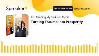 Turning Trauma into Prosperity