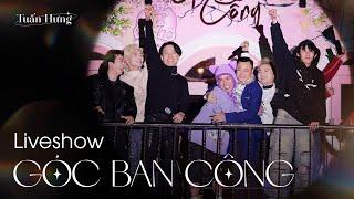 Liveshow Góc Ban Công - Tuấn Hưng | Đắm chìm trong không gian cảm xúc cùng các ANH TÀI