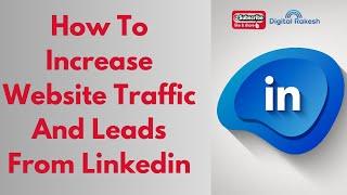 How To Increase Website Traffic And Leads From Linkedin | Linkedin Marketing | Digital Rakesh