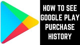 How to See Google Play Purchase History