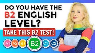 Do you have B2 ENGLISH? Take this test!