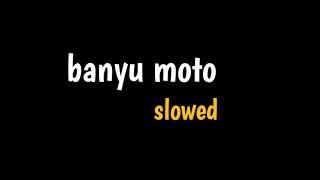 "banyu moto" || slowed