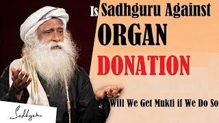 Will We Get Moksha Or Mukti After Organ Donation   Is Sadhguru Against Organ Donation