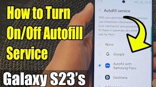 Galaxy S23's: How to Turn On/Off Autofill Service