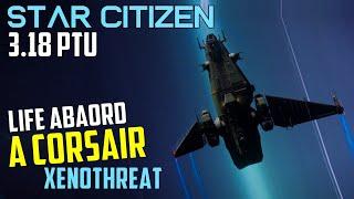 Life Aboard a Corsair - Xenothreat Special - Star Citizen 3.18 PTU