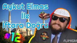 Aykut Elmas İle İftara Doğru Bölüm #12