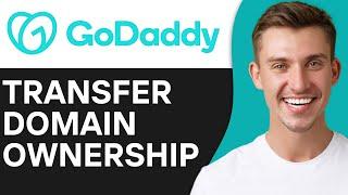 HOW TO TRANSFER DOMAIN OWNERSHIP IN GODADDY (2025)