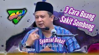 3 Cara Buang Sakit Sombong Dalam Diri | Syamsul Debat