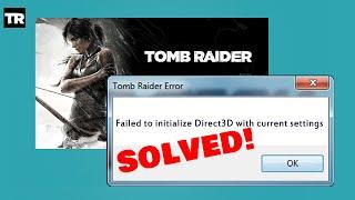 FIX FOR TOMB RAIDER ERROR  FAILED TO INITIALIZE DIRECT 3D WITH CURRENT SETTINGS