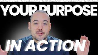 Goals Part 3 |  Your Purpose in Action