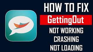 How To Fix GettingOut App Not Working, Crashing, Keep Stopping Or Stuck On Loading Screen