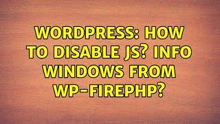 Wordpress: How to disable JS? info windows from WP-FirePHP?