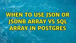 When to use JSON or JSONB array vs SQL array in postgres (3 Solutions!!)