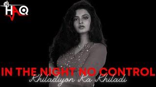 In The Night No Control | Khiladiyon Ka Khiladi | DJ Haq | Akshay Kumar | Rekha | Bollywood Remix