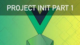 Vue JS 2 Course - Part 1 (Project Init)