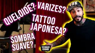 DÚVIDAS: VARIZES, TATUAGEM JAPONESA, SOMBRA SUAVE E QUELÓIDE