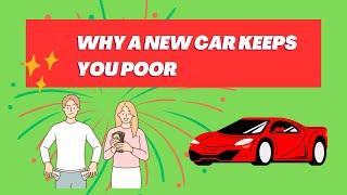 The Hidden Costs: Why a New Car Keeps You Poor