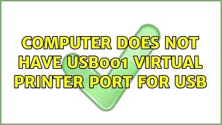 Computer does not have USB001 Virtual Printer Port for USB (4 Solutions!!)