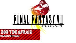 FF VIII: Don't Be Afraid [Cover]