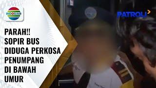 Miris!! Sopir Bus Perkosa Penumpang yang Masih di Bawah Umur | Patroli