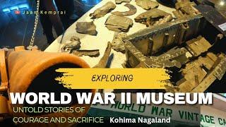 world War II MUSEUM Exploring || Kohima Nagaland