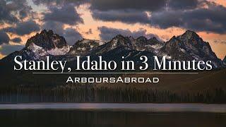 Stanley Idaho in 3 Minutes | Sawtooth Wilderness Highlight Video | ArboursAbroad