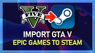 GTA V - How To Import From Epic Games To Steam Library