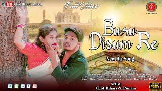 New Ho Song || Buru Disum Re || Singer Chot Bihari & Punam Kalundia || Full Video 2021- 2022 ||