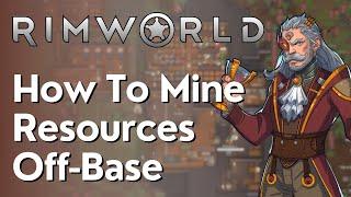 How To Mine Resources Outside Of Your Base Rimworld