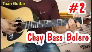 P.2 Chạy Bass Bolero - Hướng dẫn guitar đệm hát - Toản Guitar