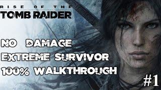 Rise of the Tomb Raider - Extreme Survivor - 100% Walkthrough - Longplay - No Damage Full Game (1/2)