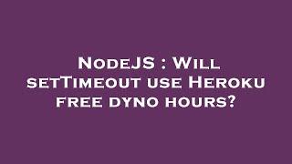 NodeJS : Will setTimeout use Heroku free dyno hours?