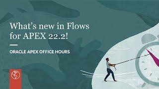 What’s new in Flows for APEX 22.2!
