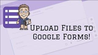 Google Forms Update:  Upload A File